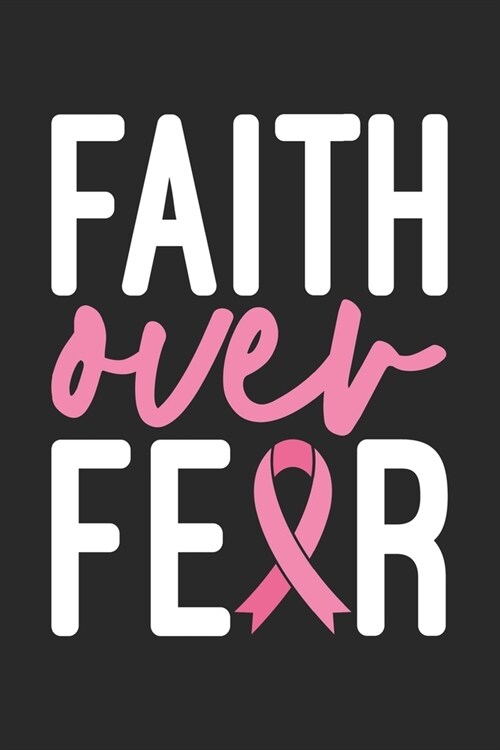Faith Over Fear: The best lined journal gift for those People who are fighting with Cancer and Breast Cancer. (Paperback)