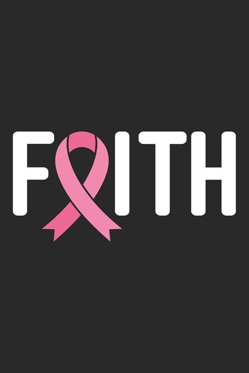Faith: The best lined journal gift for those People who are fighting with Cancer and Breast Cancer. (Paperback)