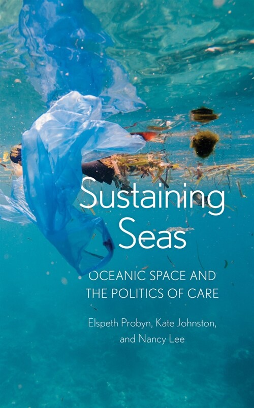 Sustaining Seas : Oceanic Space and the Politics of Care (Hardcover)