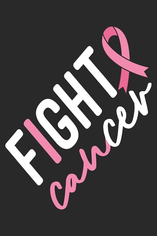 Fight Cancer: The best lined journal gift for those People who are fighting with Cancer and Breast Cancer. (Paperback)
