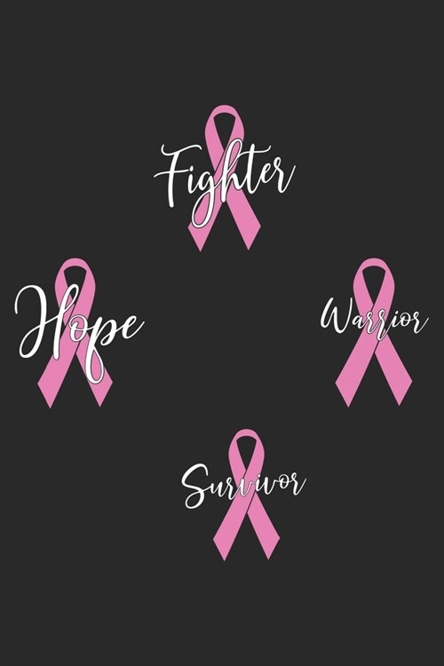 Fighter Hope Warrior Survivor: The best lined journal gift for those People who are fighting with Cancer and Breast Cancer. (Paperback)