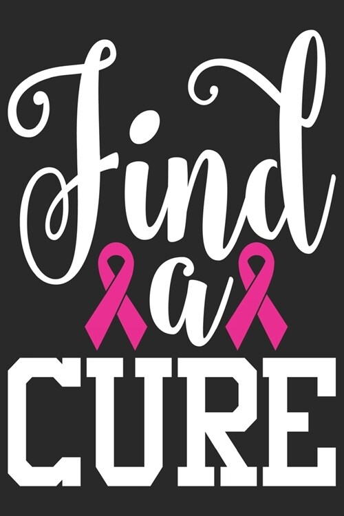 Find A Cure: The best lined journal gift for those People who are fighting with Cancer and Breast Cancer. (Paperback)