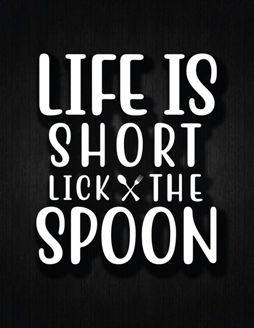 Life Is Short Lick the Spoon: Recipe Notebook to Write In Favorite Recipes - Best Gift for your MOM - Cookbook For Writing Recipes - Recipes and Not (Paperback)
