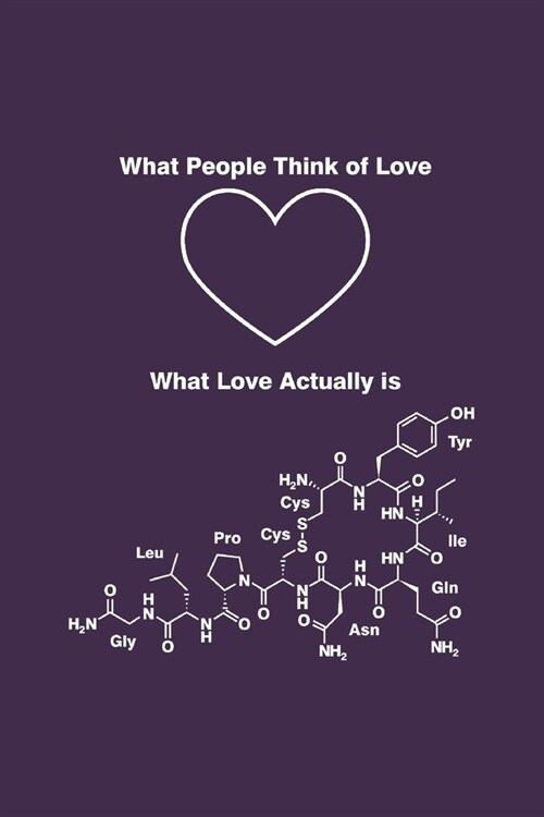 What Love Actually Is: Journal Cuddle Hormone Oxytocin Structure Chemistry Meme Notebook for Geeks Chemist Scientist College Back to school C (Paperback)
