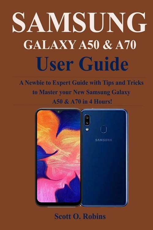 Samsung Galaxy A50 & A70 User Guide: A Newbie to Expert Guide with Tips and Tricks to Master your New Samsung Galaxy A50 & A70 in 4 Hours! (Paperback)