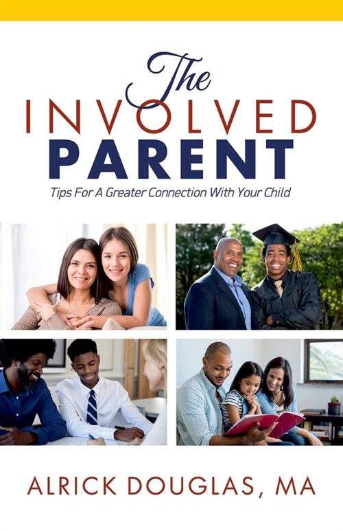 The Involved Parent: Tips For A Greater Connection With Your Child (Paperback)