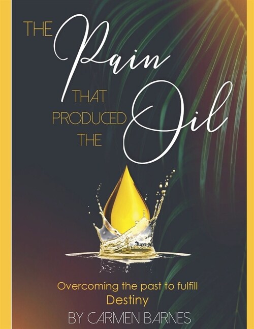 The Pain That Produced The Oil (Paperback)