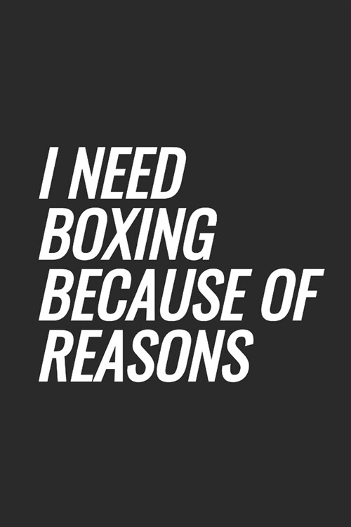 I Need Boxing Because Of Reasons: Blank Lined Notebook (Paperback)