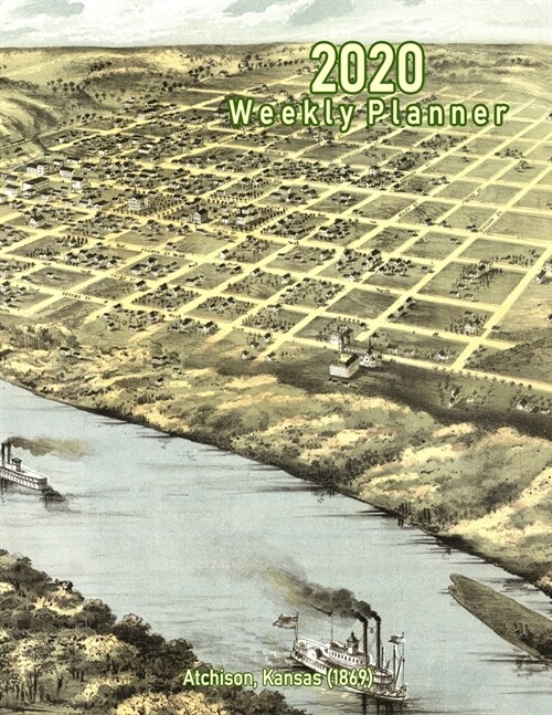 2020 Weekly Planner: Atchison, Kansas (1869): Vintage Panoramic Map Cover (Paperback)