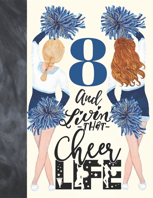 8 And Livin That Cheer Life: Cheerleading Gift For Girls 8 Years Old - A Writing Journal To Doodle And Write In - Blank Lined Journaling Diary For (Paperback)