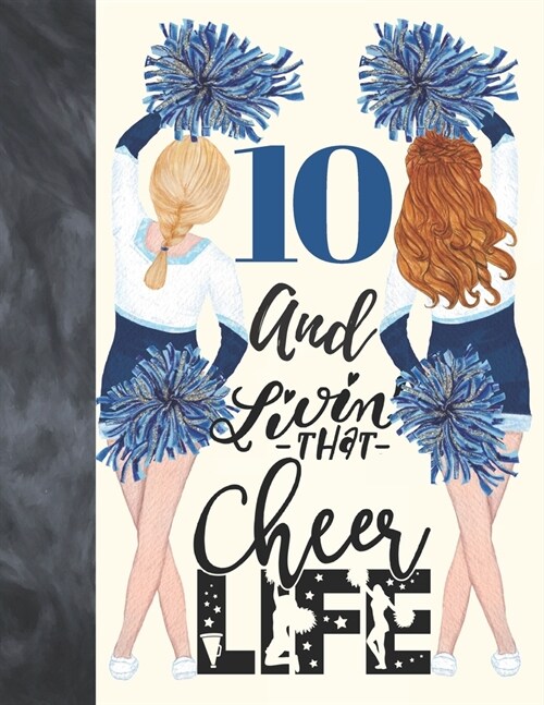 10 And Livin That Cheer Life: Cheerleading Gift For Girls 10 Years Old - A Writing Journal To Doodle And Write In - Blank Lined Journaling Diary For (Paperback)