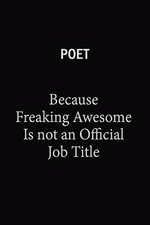 Poet Because Freaking Awesome Is Not An Official Job Title: 6X9 120 pages Career Notebook Unlined Writing Journal (Paperback)