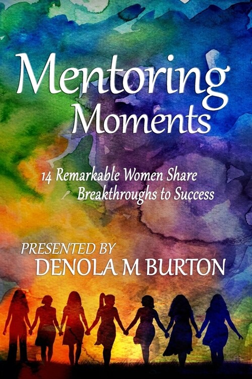 Mentoring Moments: 14 Remarkable Women Share Breakthroughs to Success (Paperback)