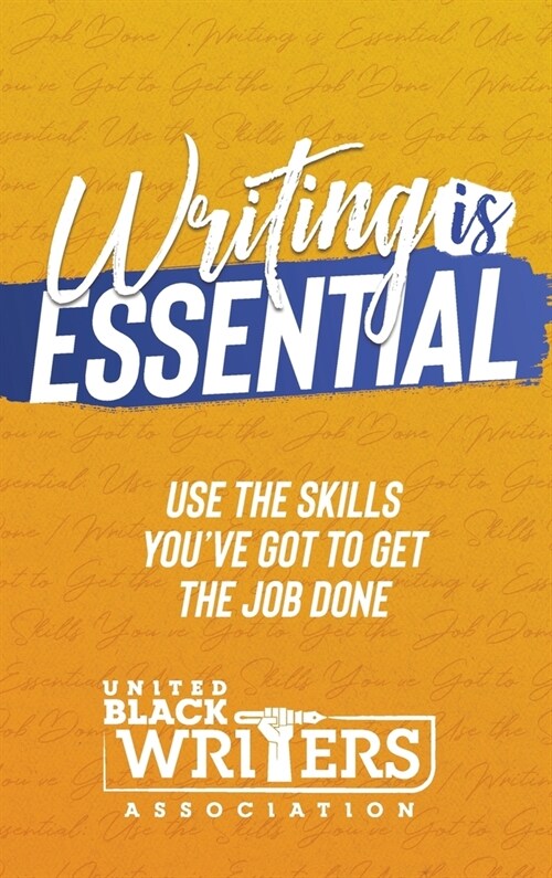 Writing is Essential: How to Use What Youve Got to Get the Job Done (Hardcover)