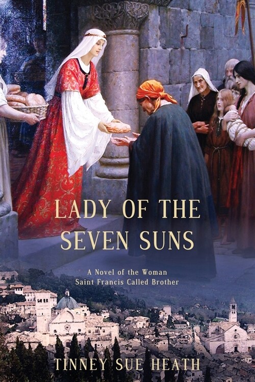 Lady of the Seven Suns: A Novel of the Woman Saint Francis Called Brother (Paperback)