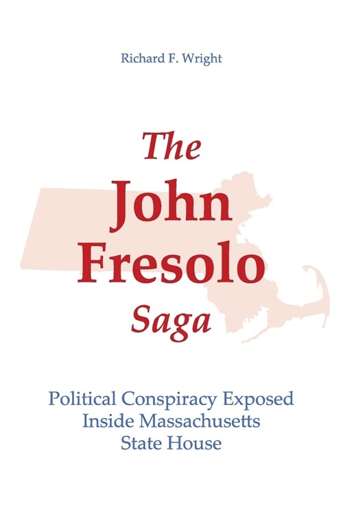 The John Fresolo Saga: Political Conspiracy Exposed Inside Massachusetts State House (Paperback)