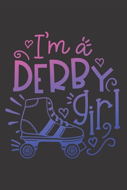 Im a Derby Girl: Roller Derby Journal Notebook, Roller Skating Notebook, Roller Derby Gift (Paperback)