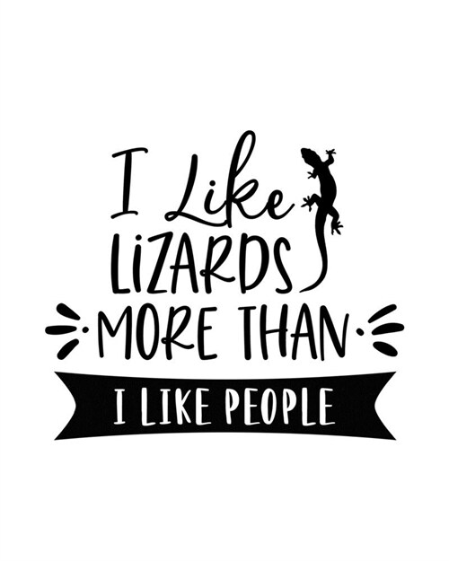 I Like Lizards More Than I Like People: Lizard Gift for People Who Love Lizards - Funny Saying on Cover for Lizard Lovers - Blank Lined Journal or Not (Paperback)