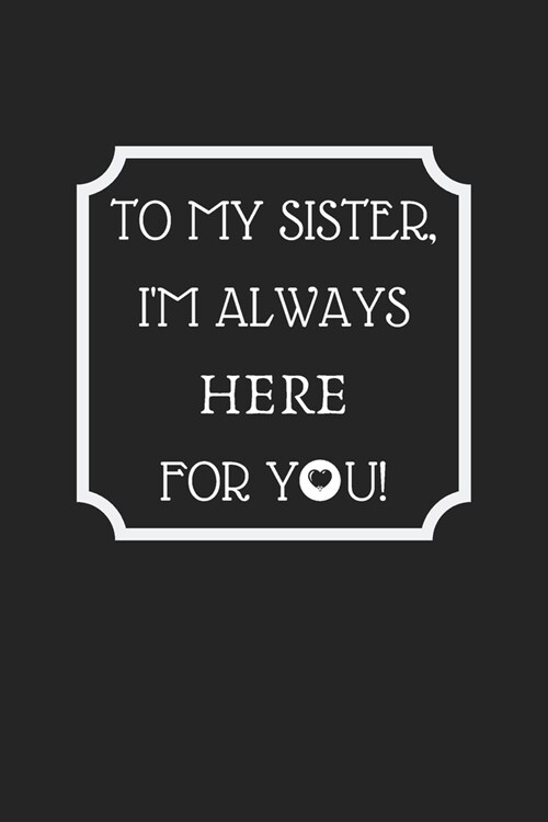 To My Sister, Im Always Here For You: Blank Lined Journal Composition book (Paperback)