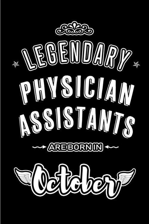 Legendary Physician Assistants are born in October: Blank Line Journal, Notebook or Diary is Perfect for the October Borns. Makes an Awesome Birthday (Paperback)