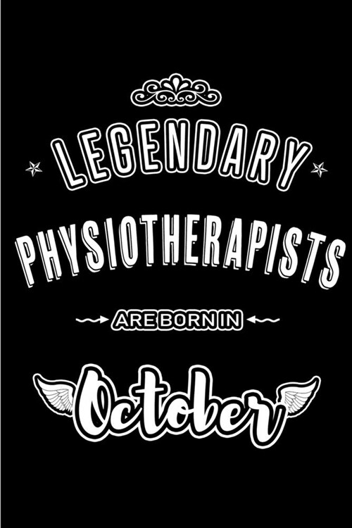Legendary Physiotherapists are born in October: Blank Line Journal, Notebook or Diary is Perfect for the October Borns. Makes an Awesome Birthday Gift (Paperback)