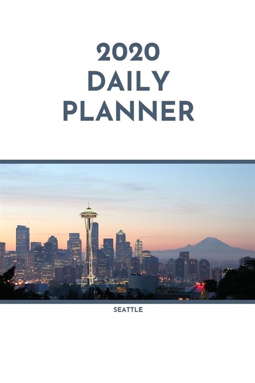 2020 Daily Planner: Seattle; January 1, 2020 - December 31, 2020; 6 x 9 (Paperback)