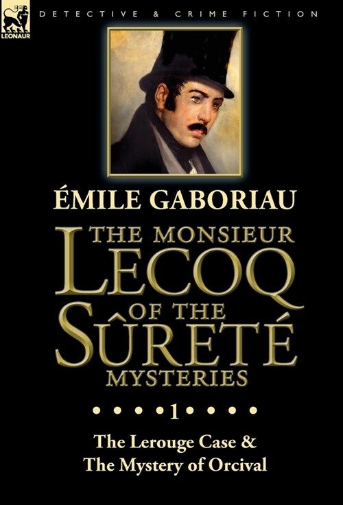 The Monsieur Lecoq of the S?et?Mysteries: Volume 1-The Lerouge Case & The Mystery of Orcival (Hardcover)