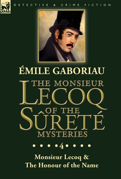 The Monsieur Lecoq of the S?et?Mysteries: Volume 4- Two Volumes in One Edition Monsieur Lecoq & The Honour of the Name (Hardcover)