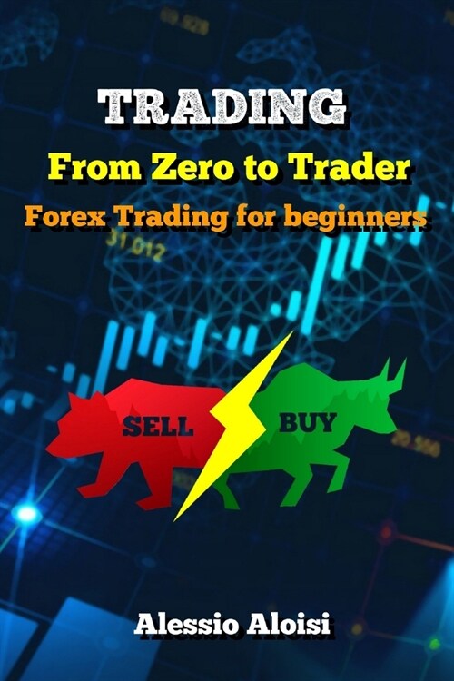 Trading: From Zero to Trader, The best simple guide for forex trading, investing for beginners, + Bonus: day trading strategies (Paperback)