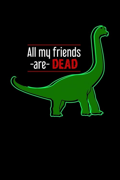 All My Friends Are Dead: Lined A5 Notebook for Dinosaur Journal (Paperback)