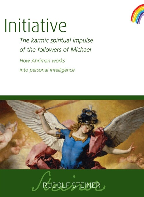 Initiative : The karmic spiritual impulse of the followers of Michael. How Ahriman works into personal intelligence (Paperback)