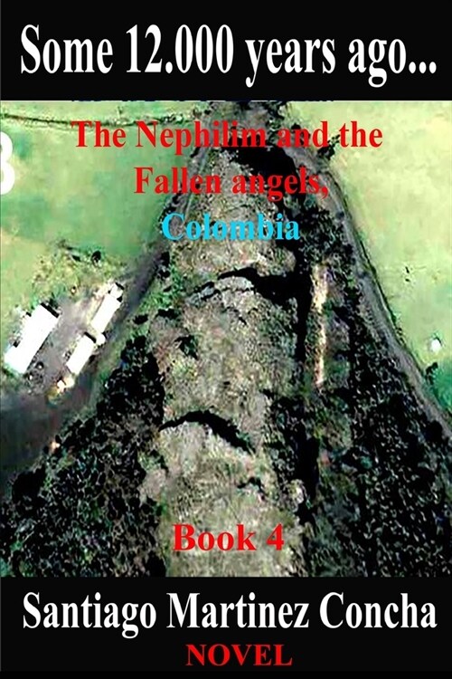 Some 12.000 years ago...: The Nephilim and the Fallen angels, Colombia (Paperback)