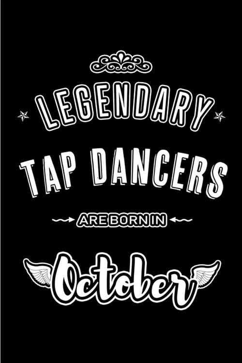 Legendary Tap Dancers are born in October: Blank Line Journal, Notebook or Diary is Perfect for the October Borns. Makes an Awesome Birthday Gift and (Paperback)