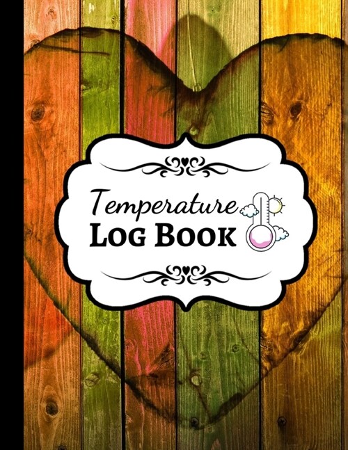 Temperature Log Book: Sheets Regulating / Medical Log Book / Fridge Temperature Control / Tracker / Health Organizer (Paperback)