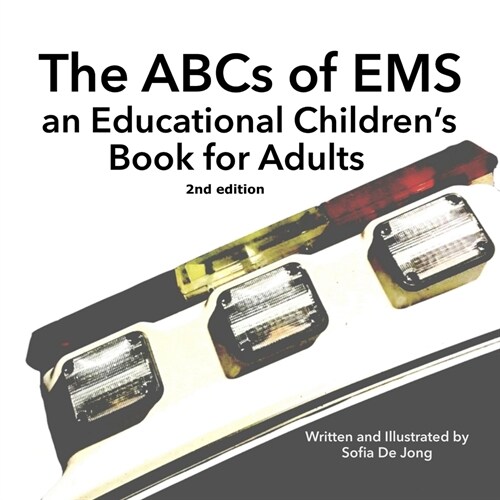 The ABCs of EMS: An Educational Childrens Book for Adults (Paperback)