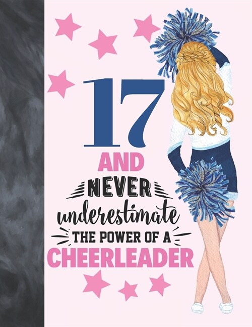 17 And Never Underestimate The Power Of A Cheerleader: Cheerleading Gift For Teen Girls 17 Years Old - A Writing Journal To Doodle And Write In - Blan (Paperback)