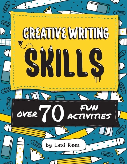 Creative Writing Skills : Over 70 fun activities for children (Paperback)