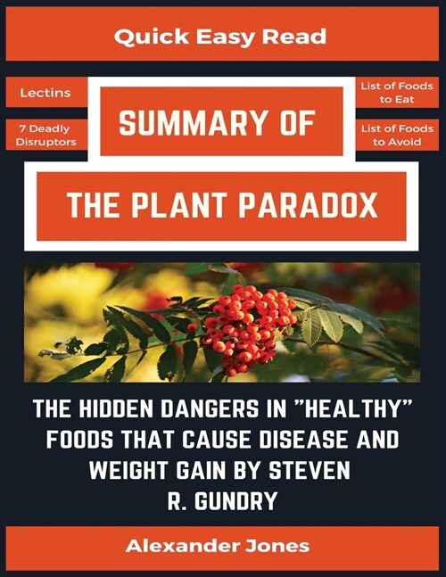 Summary Of The Plant Paradox: The Hidden Dangers in Healthy Foods That Cause Disease and Weight Gain by Dr. Steven Gundry (Paperback)