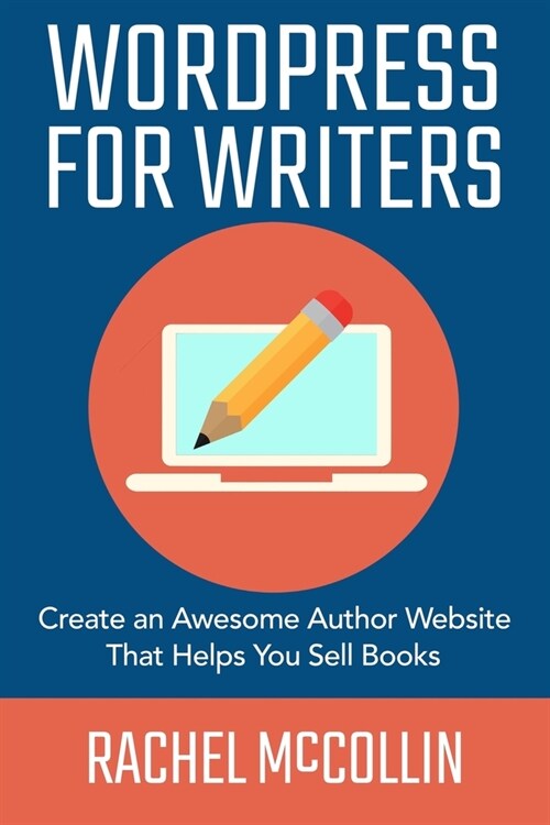 WordPress For Writers: Create an awesome author website that helps you sell books (Paperback)