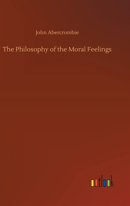 The Philosophy of the Moral Feelings (Hardcover)