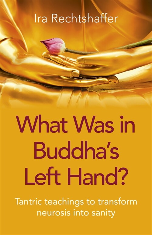 What Was in Buddhas Left Hand? : Tantric teachings to transform neurosis into sanity (Paperback)