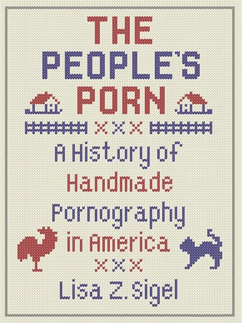 The Peoples Porn : A History of Handmade Pornography in America (Hardcover)