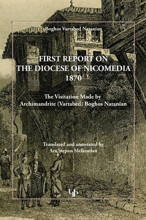 First Report on the Diocese of Nicomedia 1870: The Visitation Made by Archimandrite (Vartabed) Boghos Natanian (Paperback)