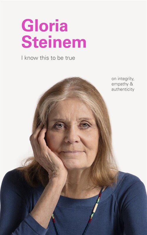 Gloria Steinem: On Integrity, Empathy, and Authenticity (Hardcover)