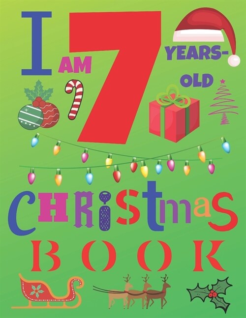 I Am 7 Years-Old Christmas Book: The Christmas Journal and Sketchbook for Seven-Year-Old Kids (Paperback)