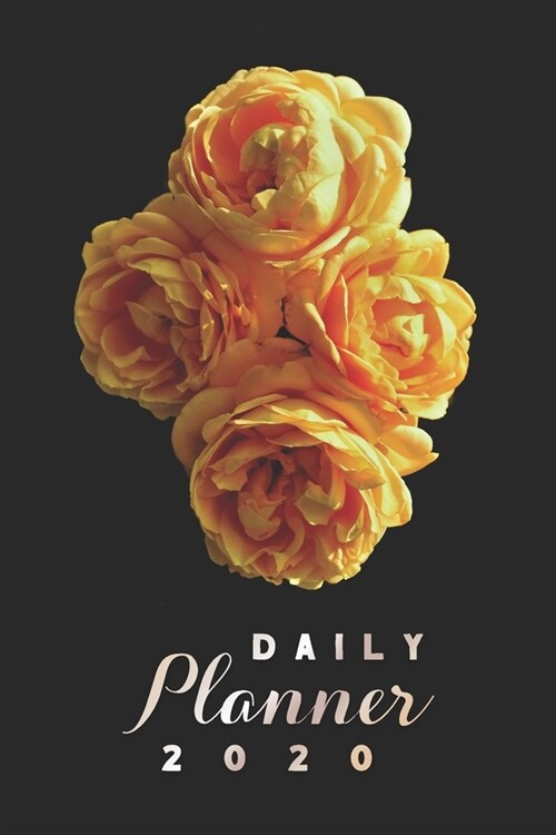 Daily Planner 2020: Yellow Rose Flowers Natural Beauty 52 Weeks 365 Day Daily Planner for Year 2020 6x9 Everyday Organizer Monday to Sun (Paperback)