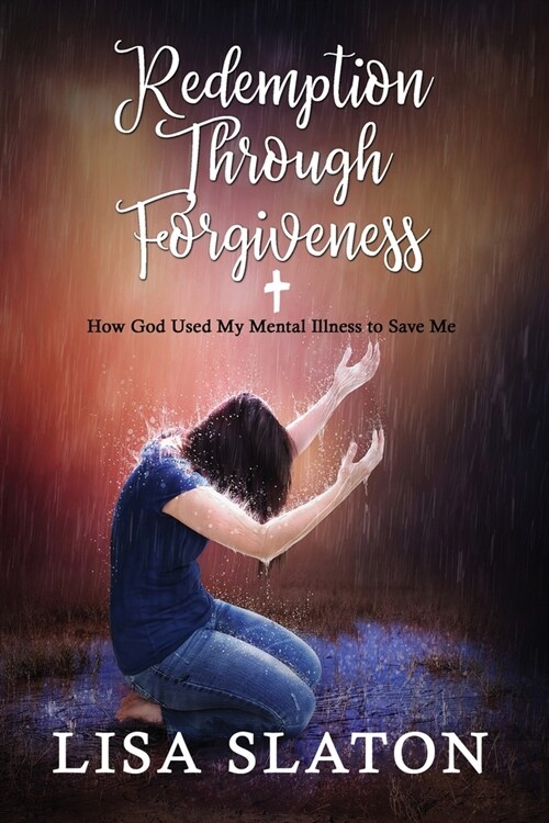 Redemption Through Forgiveness: How God Used My Mental Illness to Save Me (Paperback)