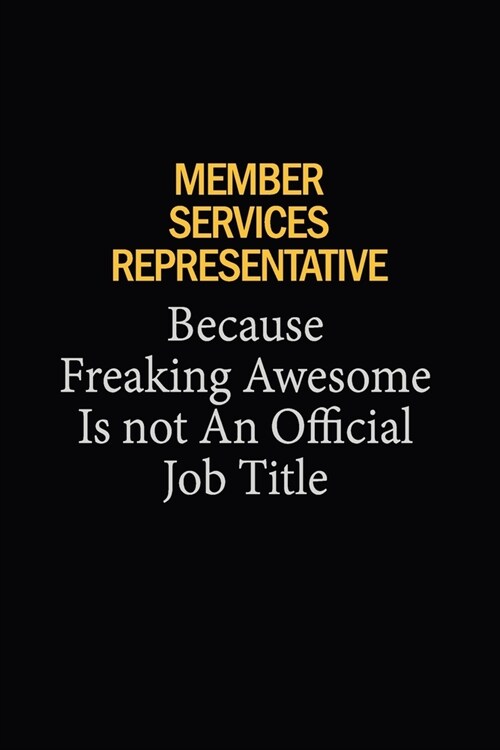 Member Services Representative Because Freaking Awesome Is Not An Official Job Title: 6X9 120 pages Career Notebook Unlined Writing Journal (Paperback)