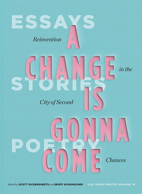 A Change Is Gonna Come: Reinvention in the City of Second Chances: Essays, Stories, and Poems (Paperback)