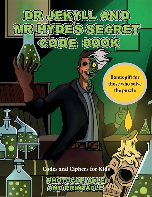 Codes and Ciphers for Kids (Dr Jekyll and Mr Hydes Secret Code Book): Help Dr Jekyll find the antidote. Using the map supplied solve the cryptic clue (Paperback)